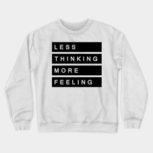 'Less Thinking More Feeling' Radical Kindness Shirt Crewneck Sweatshirt